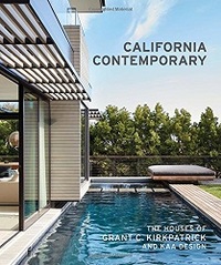 CALIFORNIA CONTEMPORARY THE HOUSES OF GRANT C. KIRKPATRICK AND KAA DESIGN /ANGLAIS