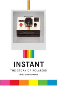 INSTANT THE STORY OF POLAROID /ANGLAIS