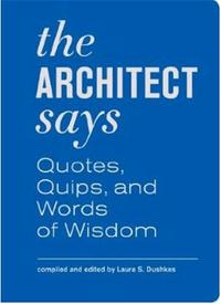 THE ARCHITECT SAYS - QUOTED QUIPS AND WORDS OF WISDOM /ANGLAIS