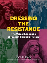 DRESSING THE RESISTANCE THE VISUAL LANGUAGE OF PROTEST /ANGLAIS