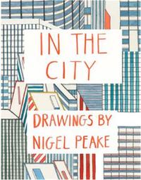 IN THE CITY DRAWINGS BY NIGEL PEAKE /ANGLAIS