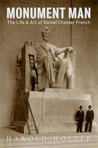 Monument Man The Life and Art of Daniel Chester French /anglais