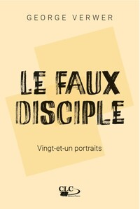 LE FAUX DISCIPLE - VINGT ET UN PORTRAITS