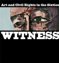 Witness Art and Civil Rights in the Sixties /anglais