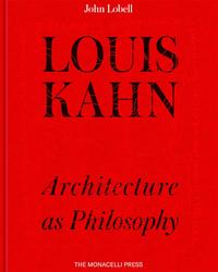 LOUIS KAHN: ARCHITECTURE AS PHILOSOPHY
