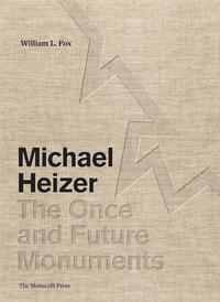 MICHAEL HEIZER THE ONCE AND FUTURE MONUMENTS /ANGLAIS