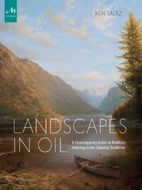 LANDSCAPES IN OIL - A CONTEMPORARY GUIDE TO REALISTIC PAINTING IN THE CLASSICAL TRADITION
