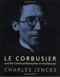 Le Corbusier and The Continual Revolution in Architecture /anglais