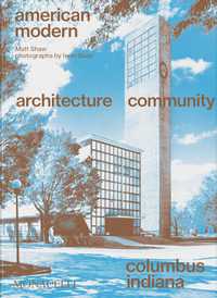 AMERICAN MODERN - ARCHITECTURE; COMMUNITY; COLUMBUS, INDIANA