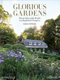 GLORIOUS GARDENS - PRIVATE EDENS OF THE WORLD'S LEADING INTERIOR DESIGNERS