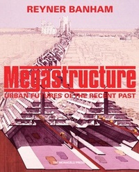 Reyner Banham Megastructure /anglais