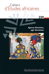 CAHIERS D'ETUDES AFRICAINES N 259 - AGENCY FEMININE, AGIR FE