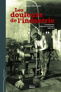 DOULEURS DE L'INDUSTRIE - L'HYGIENISME INDUSTRIEL EN FRANCE,