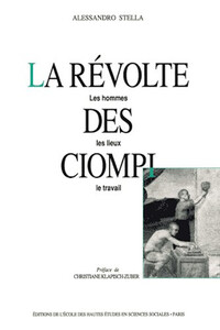LA REVOLTE DES CIOMPI - LES HOMMES, LES LIEUX, LE TRAVAIL