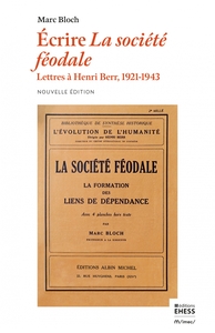 ECRIRE LA SOCIETE FEODALE - LETTRES A HENRI BERR 1924-1943