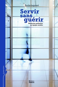 SERVIR SANS GUERIR - MEDECINE PALLIATIVE EN EQUIPE MOBILE