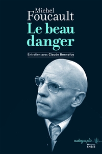 Le Beau danger - Entretien de Michel Foucault avec Claude