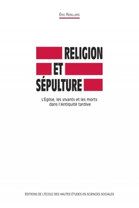 RELIGION ET SEPULTURE - L'EGLISE, LES VIVANTS ET LES MORTS D