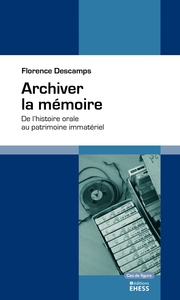 ARCHIVER LA MEMOIRE - DE L'HISTOIRE ORALE AU PATRIMOINE IMMA