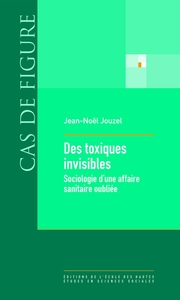 Des toxiques invisibles - Sociologie d'une affaire sanitaire