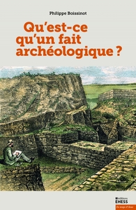 QU'EST-CE QU'UN FAIT ARCHEOLOGIQUE ?