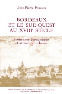 BORDEAUX ET LE SUD-OUEST AU 18E SIECLE - CROISSANCE ECONOMIQ