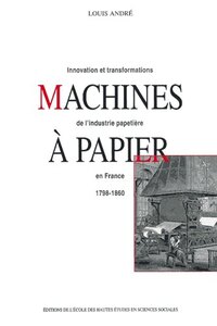 MACHINES A PAPIER - INNOVATIONS ET TRANSFORMATIONS DE L'INDU