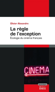 REGLE DE L'EXCEPTION - L'ECOLOGIE DU CINEMA FRANCAIS