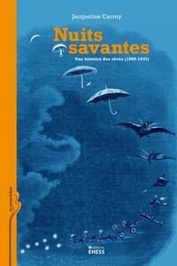 NUITS SAVANTES - UNE HISTOIRE DES REVES (1800-1945)