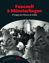 FOUCAULT A MUNSTERLINGEN - A L'ORIGINE DE L'HISTOIRE DE LA F