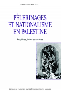 PELERINAGES ET NATIONALISME EN PALESTINE - PROPHETES, HEROS