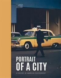 PORTRAIT OF A CITY : A CENTURY OF AMERICAN PHOTOGRAPHY /ANGLAIS
