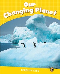 OUR CHANGING PLANET READER CLIL (PENGUIN KIDS NIVEAU 6)