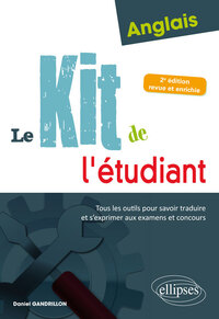 ANGLAIS. LE KIT DE L'ETUDIANT. TOUS LES OUTILS POUR SAVOIR TRADUIRE ET S'EXPRIMER AUX EXAMENS ET CON