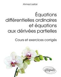 EQUATIONS DIFFERENTIELLES ORDINAIRES ET EQUATIONS AUX DERIVEES PARTIELLES - COURS ET EXERCICES CORRI