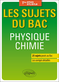 Physique-chimie - Terminales STI2D/STL/STLB - 25 sujets posés au Bac + les corrigés détaillés