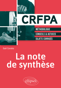 LA NOTE DE SYNTHESE - METHODOLOGIE, CONSEILS & ASTUCES, SUJETS CORRIGES