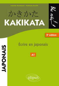 Japonais. Kakikata. Ecrire en japonais - 2e édition.