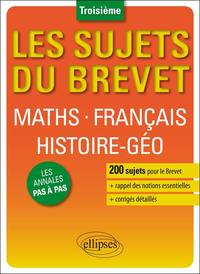 Les sujets du Brevet. Maths, Français, Histoire-Géographie, Education civique - 3e