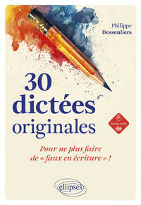 30 DICTEES ORIGINALES POUR NE PLUS FAIRE DE "FAUX EN ECRITURE" !