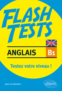 Anglais. Flash Tests Niveau B1. Testez votre niveau d'anglais !