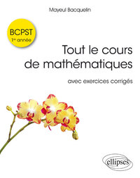 TOUT LE COURS DE MATHEMATIQUES BCPST 1RE ANNEE AVEC EXOS CORRIGES