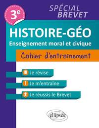 HISTOIRE-GEOGRAPHIE ET ENSEIGNEMENT MORAL ET CIVIQUE  TROISIEME  CAHIER D'ENTRAINEMENT  SPECIAL