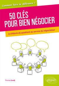50 clés pour bien négocier. La théorie du quadrant au service du négociateur