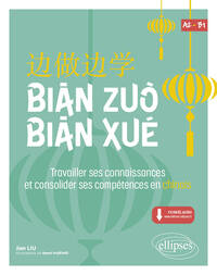 BIAN ZUO BIAN XUE A2-B1 - TRAVAILLER SES CONNAISSANCES ET CONSOLIDER SES COMPETENCES EN CHINOIS. (VO