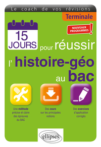 15 jours pour réussir l’histoire-géo au bac - Terminale - Nouveaux programmes