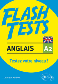 ANGLAIS. FLASH TESTS. A2. TESTEZ VOTRE NIVEAU EN ANGLAIS !