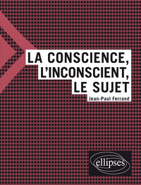 La conscience, l'inconscient et le sujet