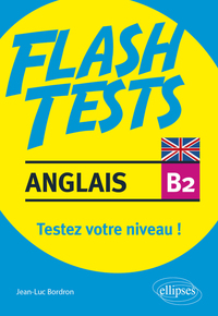 Anglais. Flash Tests niveau B2. Testez votre niveau d'anglais