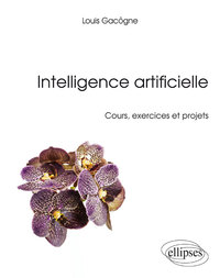 Intelligence artificielle - Cours, exercices et projets